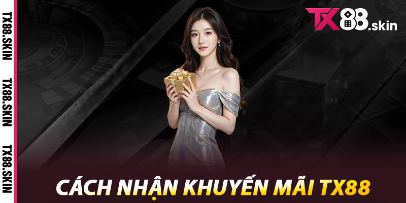Khuyến Mãi Tx88 - Cơ Hội Vàng Để Thắng Lớn, Đừng Bỏ Lỡ 1 Cách nhận khuyến mãi Tx88